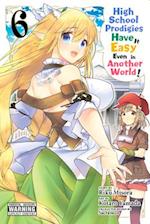 High School Prodigies Have It Easy Even in Another World!, Vol. 6