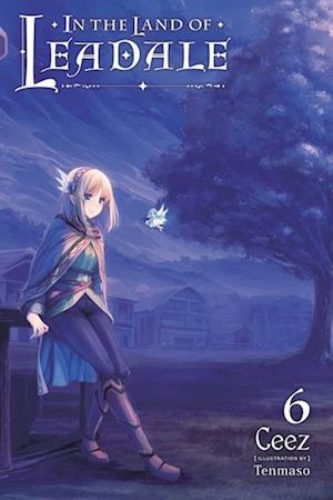 In the Land of Leadale, Vol. 6 (light novel)