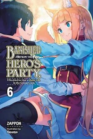 Banished from the Hero's Party, I Decided to Live a Quiet Life in the Countryside, Vol. 6 LN