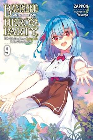 Banished from the Hero's Party, I Decided to Live a Quiet Life in the Countryside, Vol. 9 LN