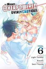 The Hero Is Overpowered But Overly Cautious, Vol. 6 (manga)