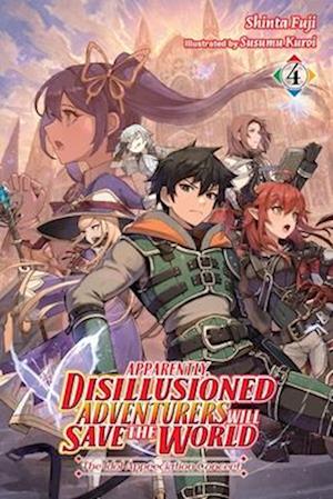 Apparently, Disillusioned Adventurers Will Save the World, Vol. 4 (light novel)