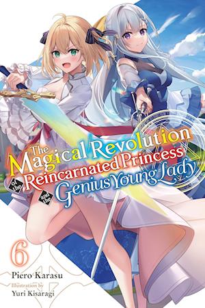 The Magical Revolution of the Reincarnated Princess and the Genius Young Lady, Vol. 6 (novel)