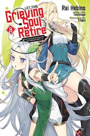 Let This Grieving Soul Retire, Vol. 8 (manga) Woe Is the Weakling Who Leads the Strongest Party