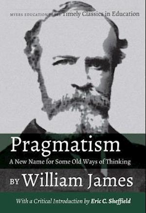 Pragmatism - A New Name for Some Old Ways of Thinking by William James