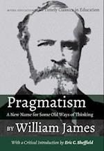 Pragmatism - A New Name for Some Old Ways of Thinking by William James