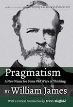 Pragmatism - A New Name for Some Old Ways of Thinking by William James