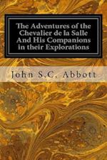 The Adventures of the Chevalier de la Salle and His Companions in Their Explorations