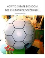 How to Create Bedroom for Child inside Soccer Ball