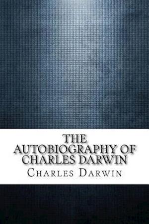 The Autobiography of Charles Darwin