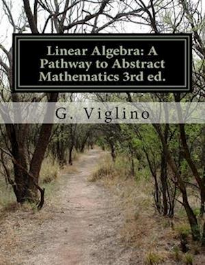 Linear Algebra: A Pathway to Abstract Mathematics 3rd ed.