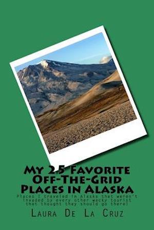 My 25 Favorite Off-The-Grid Places in Alaska