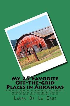 My 25 Favorite Off-The-Grid Places in Arkansas