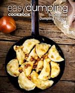 Easy Dumpling Cookbook: 50 Delicious Dumpling Recipes 