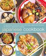 Japanese Cookbook: A Japanese Cookbook Filled with Easy Japanese Recipes for Simple Japanese Cooking 