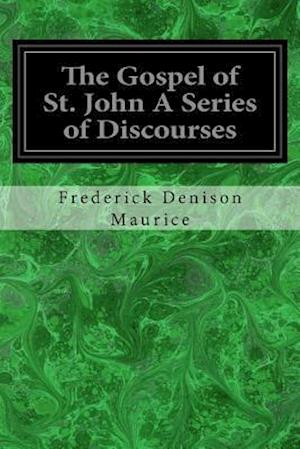 The Gospel of St. John a Series of Discourses