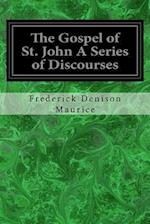 The Gospel of St. John a Series of Discourses