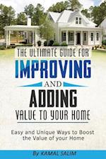 The Ultimate Guide for Improving and Adding Value to Your Home