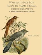 Wall Art Made Easy: Ready to Frame Vintage British Bird Prints: 30 Beautiful Illustrations to Transform Your Home 