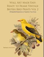 Wall Art Made Easy: Ready to Frame Vintage British Bird Prints Vol 2: 30 Beautiful Illustrations to Transform Your Home 