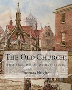 The Old Church; What Shall We Do with It? (1878). by