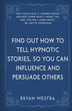 Find Out How to Tell Hypnotic Stories, So You Can Influence and Persuade Others