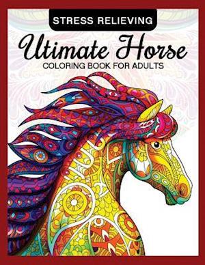 Utimate Horse Coloring Book for Adults
