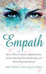 Empath: How to Thrive in Life as a Highly Sensitive - Guide to Handling Toxic Relationships and Overcoming Social Anxiety 