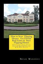How to Start Flipping Houses. Get Florida Real Estate & Start Flipping Homes: How To Sell Your House Fast! & Get Funding for Flipping REO Properti