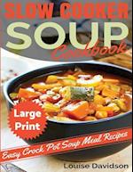 Slow Cooker Soup Cookbook ***Large Print Edition***