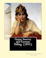 Gypsy Sorcery and Fortune Telling (1891). by