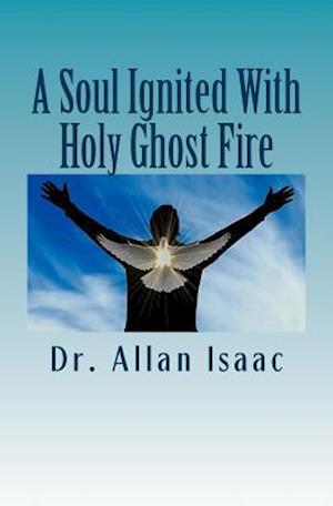 A Soul Ignited with Holy Ghost Fire