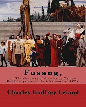 Fusang, Or, the Discovery of America by Chinese Buddhist Priests in the Fifth Century (1875). by