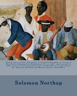 Twelve Years a Slave. Narrative of Solomon Northum, a Citizen of New-York, Kidnapped in Washington City in 1841, and Rescued in 1853, from a Cotton Pl