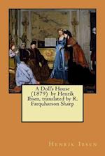 A Doll's House (1879) by Henrik Ibsen, Translated by R. Farquharson Sharp