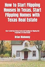 How to Start Flipping Houses in Texas. Start Flipping Homes with Texas Real Estate: How To Sell Your House Fast! & Get Funding for Flipping REO Proper