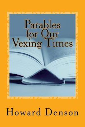 Parables for Our Vexing Times