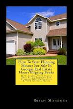 How To Start Flipping Houses For Sale In Georgia Real Estate House Flipping Books: How To Sell Your House Fast & Get Funding For Flipping REO Properti