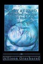 Sight at Zero - selected poems (1988 to 2017): The poetry of Allison Grayhurst 