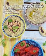 Vegetarian Essentials: Enjoy Delicious Vegetarian Recipes for Easy Vegetarian Cooking 