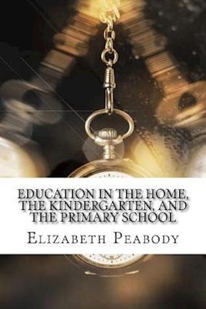 Education in the Home, the Kindergarten, and the Primary School