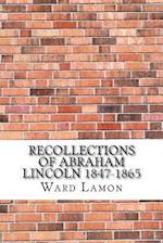 Recollections of Abraham Lincoln 1847-1865