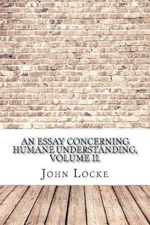 An Essay Concerning Humane Understanding, Volume II.