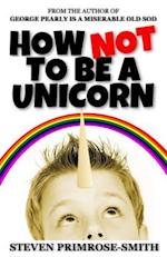 How Not to Be a Unicorn