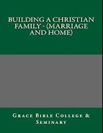 Building a Christian Family - (Marriage and Home)