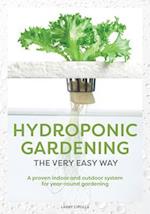 Hydroponic Gardening The Very Easy Way: A Proven Indoor and Outdoor System for Year-Round Gardening 