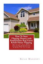 How To Start Flipping Houses with Pennsylvania Real Estate Rehab House Flipping: How To Sell Your House Fast & Get Funding For Flipping REO Properties