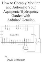 How to Cheaply Monitor and Automate Your Aquaponic/Hydroponic Garden with Arduin