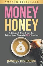 Money Honey: A Simple 7-Step Guide For Getting Your Financial $hit Together 