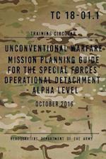Tc 18-01.1 Unconventional Warfare Mission Planning Guide for Special Forces